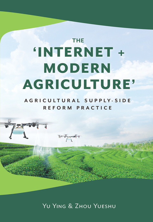 The ‘Internet + Modern Agriculture' (Agricultural Supply-side Reform Practice) by Yueshu Zhou, Ying Yu, 9781487804497
