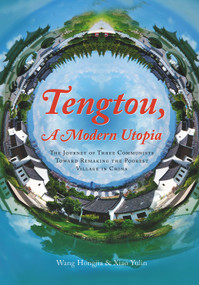 Tengtou, A Modern Utopia (The Journey of Three Communists Toward Remaking the Poorest Village in China) by Hongjia Wang, Yulin Xiao, 9781487807795
