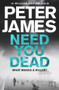 Need You Dead by Peter James, 9781509816316