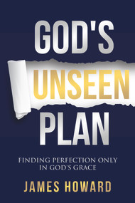 God's Unseen Plan (Finding Perfection Only in God's Grace) by James Howard, 9781951492687