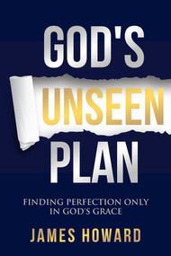 God's Unseen Plan (Finding Perfection Only in God's Grace) - 9781954533080 by James Howard, 9781954533080