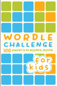 Wordle Challenge for Kids (100 Puzzles to do anywhere, anytime) by Roland Hall, Tim Dedopulos, 9780711281691
