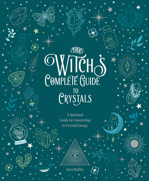 The Witch's Complete Guide to Crystals (A Spiritual Guide to Connecting to Crystal Energy) by Sara Hadley, 9780785840855