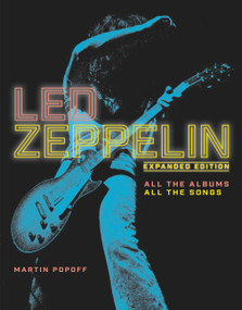 Led Zeppelin (Expanded Edition, All the Albums, All the Songs) by Martin Popoff, 9780785841807