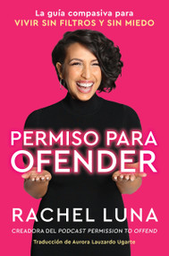 Permission to Offend \ Permiso para ofender (La guía compasiva para vivir sin filtros y sin miedo) (Spanish Edition) by Rachel Luna, *Duplicate account do not use* Aurora Lauzardo Ugarte, 9780063113022