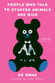 People Who Talk to Stuffed Animals Are Nice (Stories) by Ao Omae, Emily Balistrieri, 9780063227217