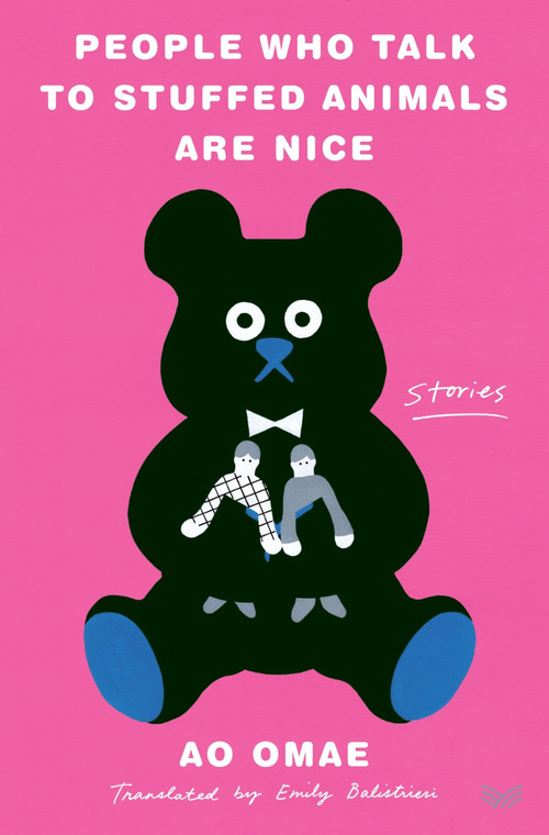 People Who Talk to Stuffed Animals Are Nice (Stories) by Ao Omae, Emily Balistrieri, 9780063227217