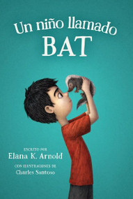 Un niño llamado Bat (A Boy Called Bat (Spanish Edition)) by Elana K. Arnold, Charles Santoso, Maria Dominguez, 9780063255821