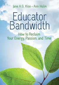Educator Bandwidth (How to Reclaim Your Energy, Passion, and Time) by Jane A. G. Kise, Ann Holm, 9781416631132