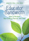 Educator Bandwidth (How to Reclaim Your Energy, Passion, and Time) by Jane A. G. Kise, Ann Holm, 9781416631132