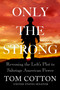 Only the Strong (Reversing the Left's Plot to Sabotage American Power) by Tom Cotton, 9781538726792