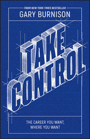 Take Control (The Career You Want, Where You Want) by Gary Burnison, 9781394150052