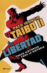 La libertad. Trece historias para la historia (Spanish Edition) by Paco Ignacio Taibo II, 9786070787324