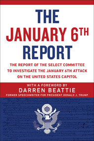 The January 6th Report (The Report of the Select Committee to Investigate the January 6th Attack on the United States Capitol) by Darren Beattie, Select Committee to Investigate the January 6th Attack on the US Capitol, 9781510775084