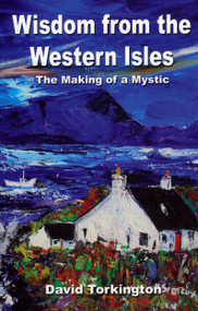 Wisdom from the Western Isles (The Making of a Mystic) by David Torkington, 9781846941191