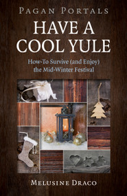 Pagan Portals - Have a Cool Yule (How-To Survive (and Enjoy) the Mid-Winter Festival) by Melusine Draco, 9781785357114