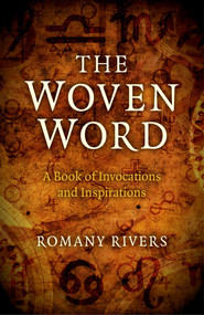 The Woven Word (A Book of Invocations and Inspirations) by Romany Rivers, 9781782795421