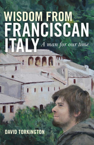 Wisdom from Franciscan Italy (The Primacy of Love) by David Torkington, 9781846944420