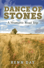 Dance of Stones (A Shamanic Road Trip) by Kenn Day, 9781782793083
