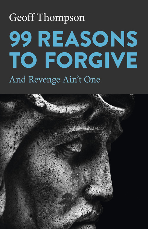 99 Reasons to Forgive by Geoff Thompson, 9781803411347