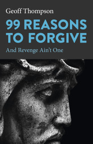 99 Reasons to Forgive by Geoff Thompson, 9781803411347