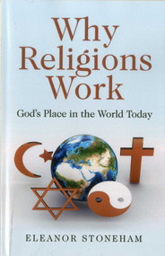 Why Religions Work (God's Place in the World Today) by Eleanor Stoneham, 9781780994963