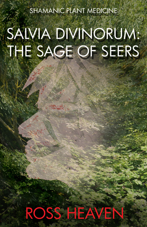 Shamanic Plant Medicine - Salvia Divinorum (The Sage of the Seers) by Ross Heaven, 9781782792529