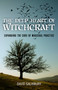 The Deep Heart of Witchcraft (Expanding the Core of Magickal Practice) by David Salisbury, 9781780999203