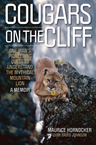 Cougars on the Cliff (One Man's Pioneering Quest to Understand the Mythical Mountain Lion, A Memoir) by Maurice Hornocker, David Johnson, 9781493073290