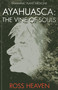Shamanic Plant Medicine - Ayahuasca (The Vine of Souls) by Ross Heaven, 9781782792499