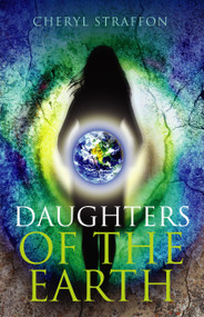 Daughters of the Earth (Goddess Spirituality for the 21st Century) by Cheryl Straffon, 9781846940163