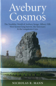 Avebury Cosmos (The Neolithic World of Avebury henge, Silbury Hill, West Kennet long barrow, the Sanctuary & the Longstones Cove) by Nicholas Mann, 9781846946806