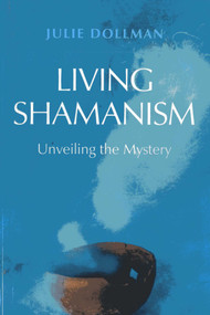 Living Shamanism (Unveiling the Mystery) by Julie Dollman, 9781780997322