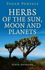 Pagan Portals - Herbs of the Sun, Moon and Planets by Steve Andrews, 9781785353024