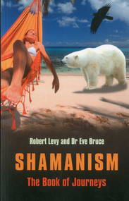 Shamanism: The Book of Journeys by Robert Levy, Eve Bruce, 9781846943577