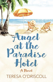 Angel at the Paradise Hotel (A Novel) by Teresa O'Driscoll, 9781789048858