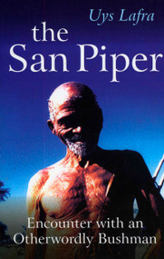 The San Piper (Encounters with an Otherworldly Bushman) by Uys Lafra, 9781846940927