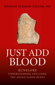 Just Add Blood (Runelore - Understanding and Using the Anglo-Saxon Runes) by Kennan Elkman Taylor, 9781782794011