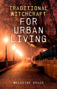 Traditional Witchcraft for Urban Living by Melusine Draco, 9781846949784