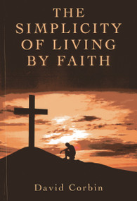 The Simplicity of Living by Faith by David Corbin, 9781782792598