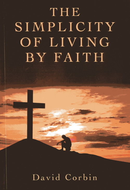 The Simplicity of Living by Faith by David Corbin, 9781782792598