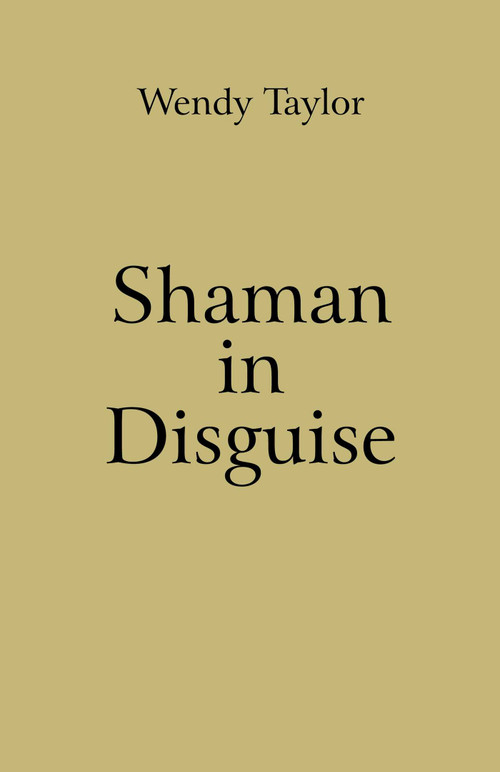 Shaman in Disguise by Wendy Taylor, 9781846944345