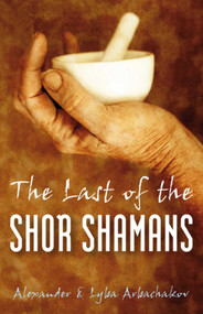The Last of the Shor Shamans by Alexander Arbachakov, Luba Arbachakov, 9781846941276