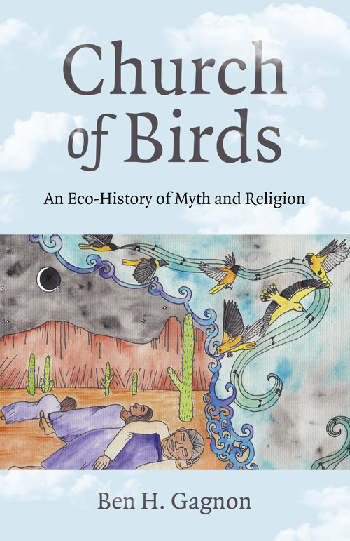 Church of Birds (An Eco-History of Myth and Religion) by Ben H. Gagnon, 9781803411224