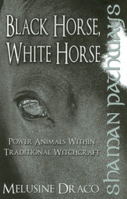Shaman Pathways - Black Horse, White Horse by Melusine Draco, 9781780997476