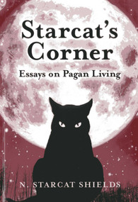 Starcat's Corner (Essays on Pagan Living) by N. Starcat Shields, 9781780995533