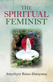 The Spiritual Feminist by Amythyst Raine-Hatayama, 9781782799696