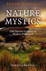 Pagan Portals - Nature Mystics (The Literary Gateway To Modern Paganism) by Rebecca Beattie, 9781782797999