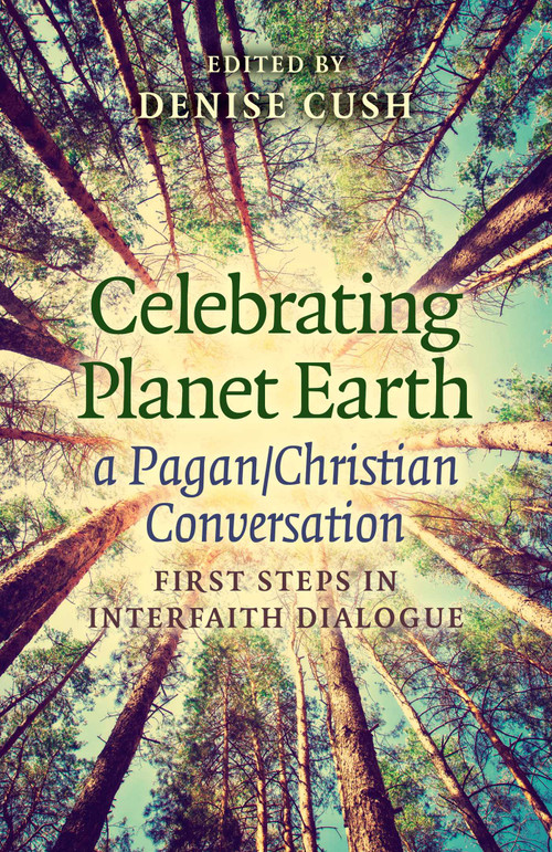 Celebrating Planet Earth, a Pagan/Christian Conversation (First Steps in Interfaith Dialogue) by Denise Cush, 9781782798309