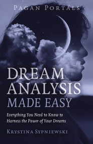 Pagan Portals - Dream Analysis Made Easy (Everything You Need to Know to Harness the Power of Your Dreams) by Krystina Sypniewski, 9781803411781